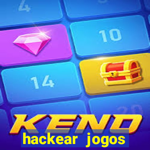 hackear jogos dinheiro infinito